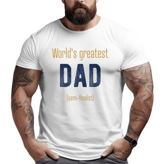 World's Greatest Dad Semi-Finalist Big and Tall Men T-shirt | Mazezy