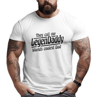 They Call Me Legendaddy World's Coolest Dad Big and Tall Men T-shirt | Mazezy