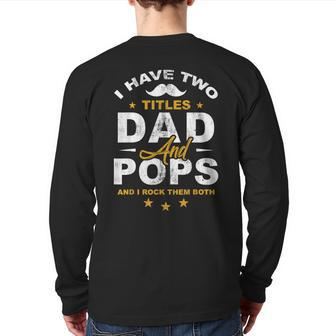 I Have 2 Titles Dad & Pops Grandpa Cool Bday Xmas Idea Back Print Long Sleeve T-shirt | Mazezy