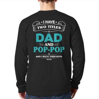 I Have 2 Titles Dad And Poppop Grandpa Back Print Long Sleeve T-shirt | Mazezy