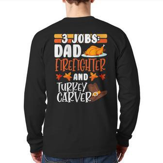 3 Jobs Dad Firefighter Turkey Carver Thanksgiving Back Print Long Sleeve T-shirt | Mazezy CA