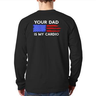 American Flag Saying Your Dad Is My Cardio Back Print Long Sleeve T-shirt | Mazezy
