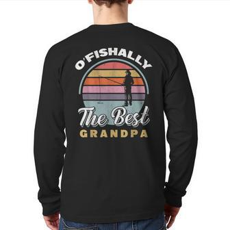 Angler Fisherman Angling O'fishally The Best Grandpa Fishing Back Print Long Sleeve T-shirt | Mazezy