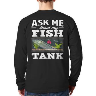 Ask Me About My Fish Tank Aquarium Lover Aquarist Back Print Long Sleeve T-shirt - Monsterry DE