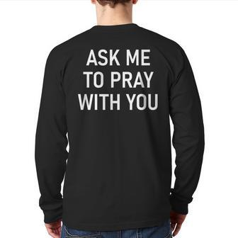 Ask Me To Pray With You Inspirational Sayings Back Print Long Sleeve T-shirt - Monsterry AU
