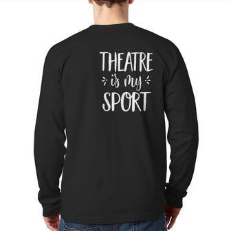 Theatre Is My Sport Theatre For Musical Actors Back Print Long Sleeve T-shirt - Monsterry