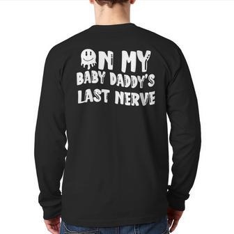 On My Baby Daddy's Last Nerve Father's Day New Dad Back Print Long Sleeve T-shirt | Mazezy