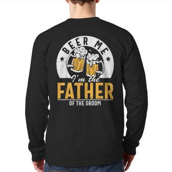 Beer Me I'm The Father Of The Groom Son Wedding Party Dad Back Print Long Sleeve T-shirt | Mazezy