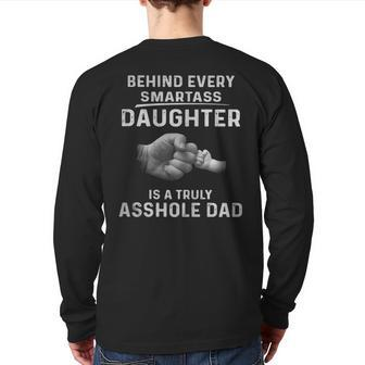 Behind Every Smartass Daughter Is A Truly Asshole Dad Tshirt Back Print Long Sleeve T-shirt | Mazezy