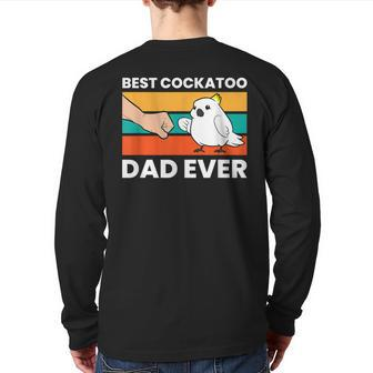 Best Cockatoo Dad Ever Cockatoo Pet Cockatoo Back Print Long Sleeve T-shirt | Mazezy