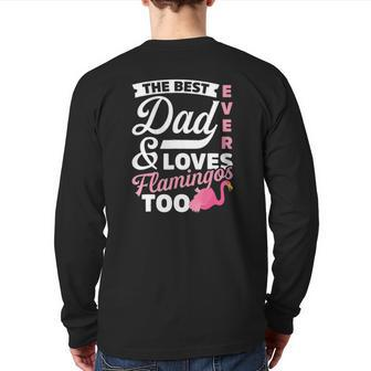The Best Dad Ever & Loves Flamingos Too Father's Day Tee Back Print Long Sleeve T-shirt | Mazezy