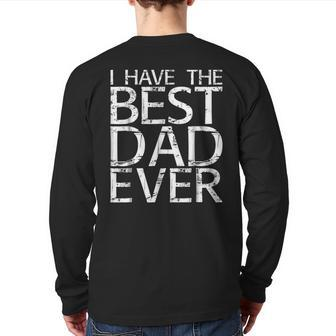 I Have The Best Dad Ever Fathers Day Back Print Long Sleeve T-shirt | Mazezy