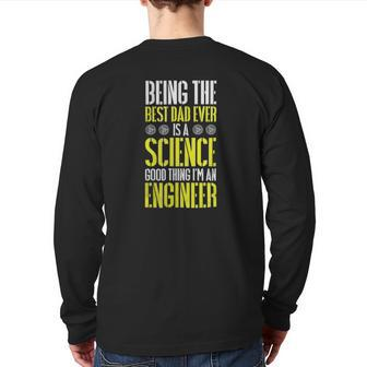 Being The Best Dad Ever Is A Science Engineer Back Print Long Sleeve T-shirt | Mazezy