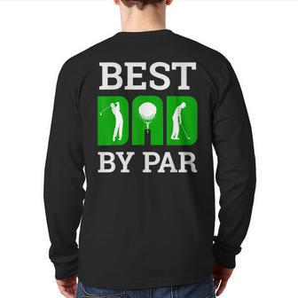 Best Dad By Par Golf Golfer Golfing Fathers Day Back Print Long Sleeve T-shirt | Mazezy