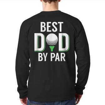 Best Dad By Par Golf Pun Back Print Long Sleeve T-shirt | Mazezy