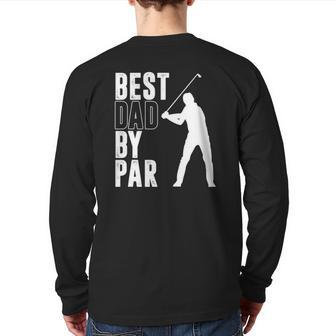 Best Dad By Par Golfer Daddy Fathers Day Idea Golf Back Print Long Sleeve T-shirt | Mazezy