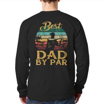 Best Dad By Par Vintage Father's Day Golf Lover Golfer Back Print Long Sleeve T-shirt | Mazezy