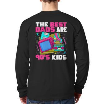 The Best Dads Are 90'S Kids 90'S Aesthetic Dad Nostalgia Back Print Long Sleeve T-shirt | Mazezy