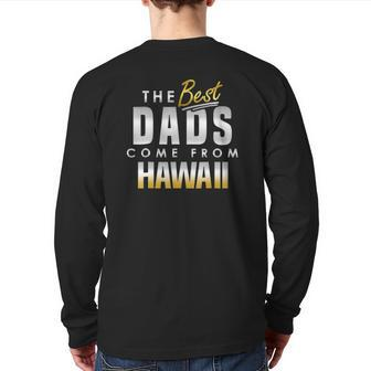 The Best Dads Come From Hawaii Back Print Long Sleeve T-shirt | Mazezy
