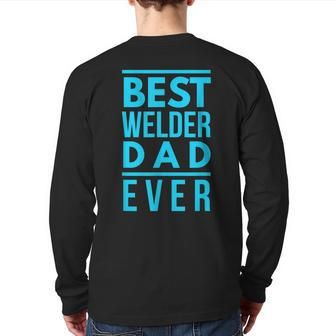Best Welder Dad Ever Papa Grandpa Best Welding Back Print Long Sleeve T-shirt | Mazezy