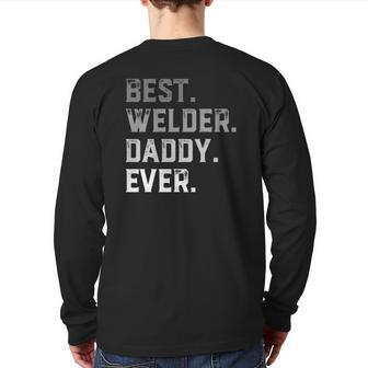 Best Welder Daddy Ever For Men Fathers Day Back Print Long Sleeve T-shirt | Mazezy