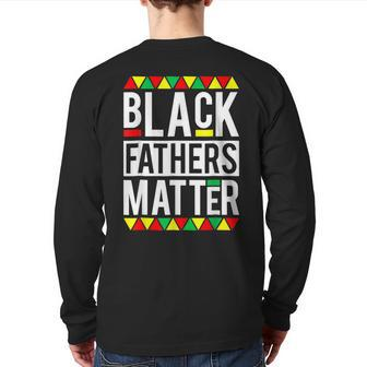 Black Fathers Matter For Men Dad Black History Month Back Print Long Sleeve T-shirt | Mazezy