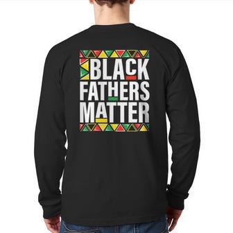 Black Fathers Matter Men Dad History Month Father's Day Back Print Long Sleeve T-shirt | Mazezy