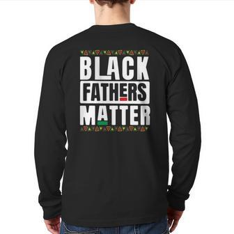 Black Fathers Matter Black History & African Roots Back Print Long Sleeve T-shirt | Mazezy