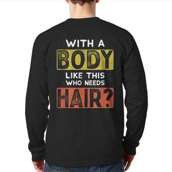 With A Body Like This Who Needs Hair Balding Dad Bod Back Print Long Sleeve T-shirt | Mazezy