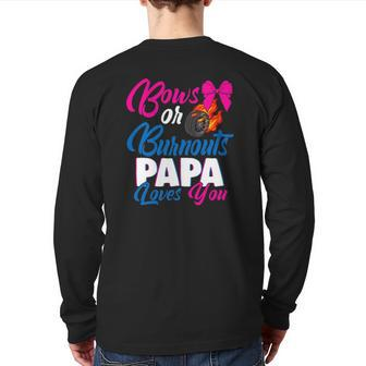 Bows Or Burnouts Papa Loves You Gender Reveal Party Idea Back Print Long Sleeve T-shirt | Mazezy