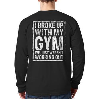 I Broke Up With My Gym We Just Weren't Working Out Back Print Long Sleeve T-shirt | Mazezy