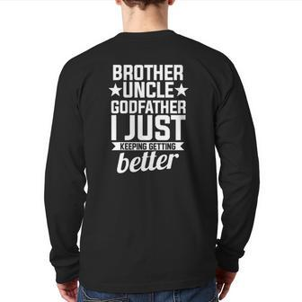 Brother Uncle Godfather Brother Just Keeping Getting Better Back Print Long Sleeve T-shirt | Mazezy