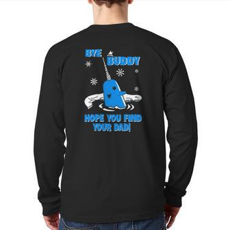 Bye Buddy Hope You Find Your Dad Back Print Long Sleeve T-shirt | Mazezy