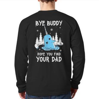 Bye Buddy I Hope You Find Your Dad Christmas Elf Bye Narwhal Back Print Long Sleeve T-shirt | Mazezy