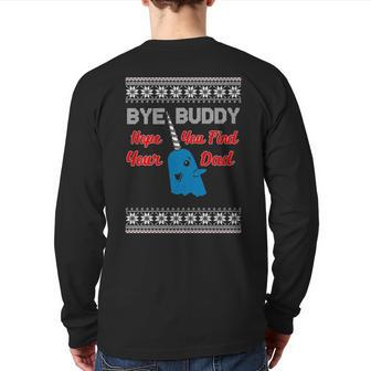 Bye Buddy Hope You Find Your Dad Ugly Christmas Back Print Long Sleeve T-shirt | Mazezy