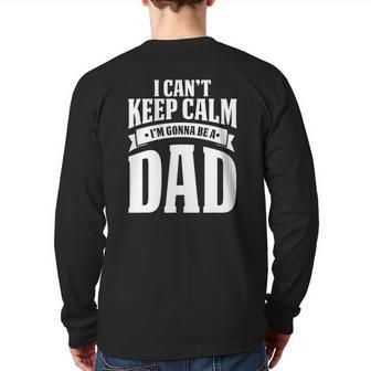 I Can't Keep Calm I'm Gonna Be A Dad Back Print Long Sleeve T-shirt | Mazezy