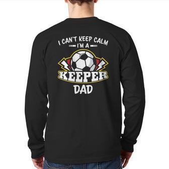 I Can't Keep Calm I'm Keeper Dad Soccer Goalie Goalkeeper Back Print Long Sleeve T-shirt | Mazezy