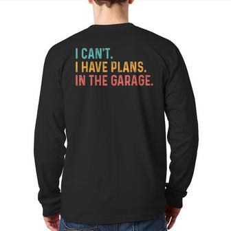 I Can't I Have Plans In The Garage Car Mechanic Back Print Long Sleeve T-shirt | Mazezy