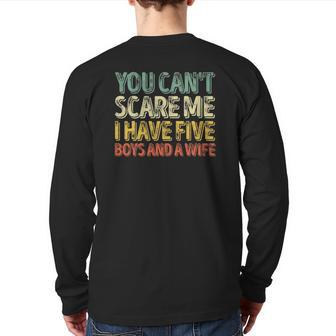 You Can't Scare Me I Have Five Boys And A Wife Back Print Long Sleeve T-shirt | Mazezy