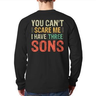 You Can't Scare Me I Have Three Sons Dad Back Print Long Sleeve T-shirt | Mazezy