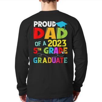 Class 2023 Graduation Proud Dad Of A 2023 5Th Grade Graduate Back Print Long Sleeve T-shirt | Mazezy
