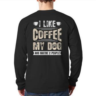 I Like Coffee My Dog And Maybe 2 People Back Print Long Sleeve T-shirt | Mazezy