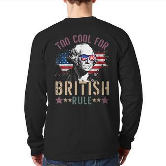 Too Cool For British Rule 4Th Of July Founding Fathers Back Print Long Sleeve T-shirt | Mazezy