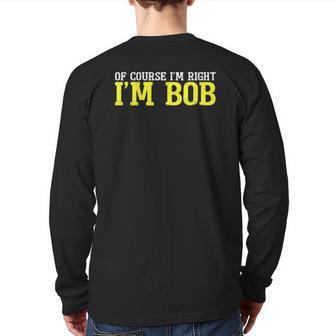 Of Course I'm Right I'm Bob Tee Dad Ro T Back Print Long Sleeve T-shirt | Mazezy