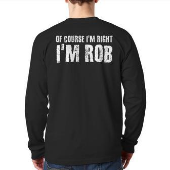 Of Course I'm Right I'm Rob Personalized Name Back Print Long Sleeve T-shirt - Monsterry CA