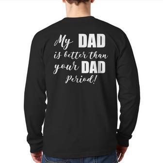 My Dad Is Better Than Your Dad Period Back Print Long Sleeve T-shirt | Mazezy