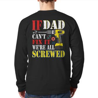 If Dad Cant Fix It Were All Screwed Father Day Back Print Long Sleeve T-shirt | Mazezy