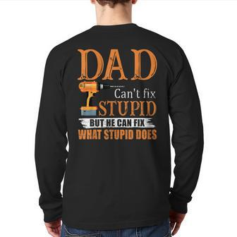 Dad Can't Fix Stupid But He Can Fix What Stupid Does Back Print Long Sleeve T-shirt | Mazezy