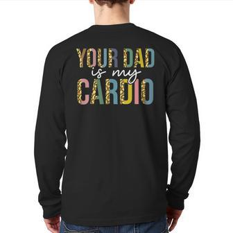 Your Dad Is My Carido Exercise Lover Back Print Long Sleeve T-shirt | Mazezy