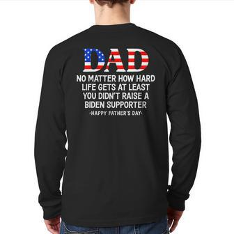Dad Father's Day At Least You Didn't Raise A Biden Supporter Back Print Long Sleeve T-shirt | Mazezy